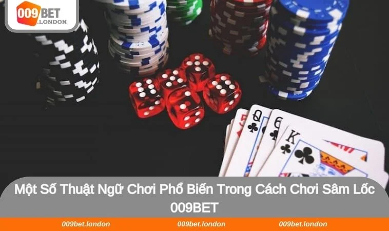 Tổng hợp 6 thuật ngữ quan trọng trong sâm lốc 009BET
